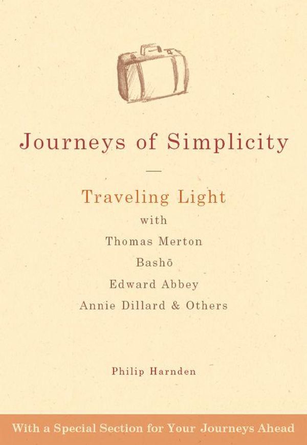 Cover Art for 9781594733628, Journeys of Simplicity: Traveling Light with Thomas Merton, Basho, Edward Abbey, Annie Dillard & Others by Philip Harnden