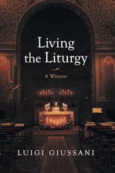 Cover Art for 9781639821600, Living the Liturgy: A Witness by Luigi Giussani