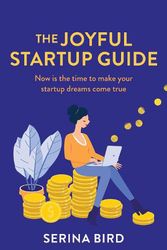 Cover Art for 9780645262674, The Joyful Startup Guide: Now is the time to make your startup dreams come true by Serina Bird