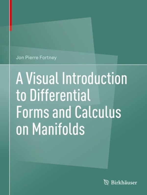 Cover Art for 9783319969923, A Visual Introduction to Differential Forms and Calculus on Manifolds by Jon Pierre Fortney