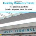 Cover Art for 9781916098237, Healthy Business Travel: The essential guide to Gatwick Airport's South Terminal 2019 by Executive Travel Vitality, Ms. Kathy Lewis, Ms. Julie Dennis, Ms. Patricia Collins, Mr. Brian Lynn, O'Keeffe, Ms Jane