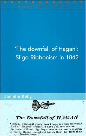 Cover Art for 9781846821158, The Downfall of Hagan and Sligo Ribbonism, 1842 by Jennifer Kelly