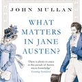 Cover Art for 9781408828731, What Matters in Jane Austen?: Twenty Crucial Puzzles Solved by John Mullan