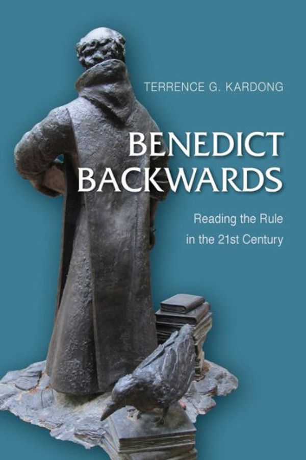 Cover Art for 9780814646182, Benedict BackwardsReading the Rule in the Twenty-First Century by Terrance G. Kardong