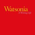 Cover Art for 9781760642792, Watsonia: A Writing Life by Don Watson