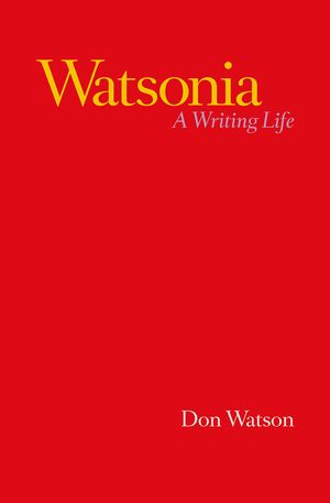 Cover Art for 9781760642792, Watsonia: A Writing Life by Don Watson