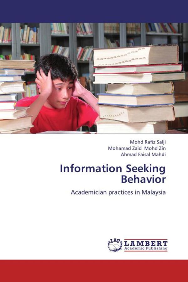 Cover Art for 9783659218316, Information Seeking Behavior by Mohd Rafiz Salji, Mohd Zin, Mohamad Zaid, Ahmad Faisal Mahdi