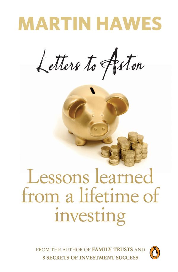 Cover Art for 9780143202585, Letters to Aston: Lessons Learned from a Lifetime of Investing by Martin Hawes