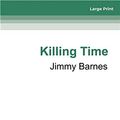 Cover Art for 9780369353665, Killing Time: Short stories from the long road home by Jimmy Barnes