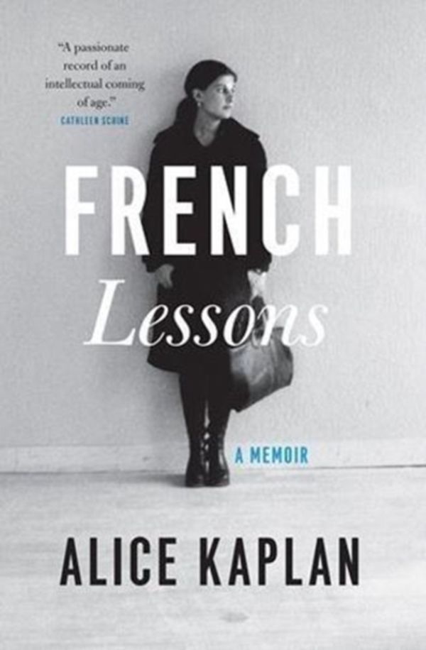 Cover Art for 9780226564555, French Lessons: A Memoir by Alice Kaplan
