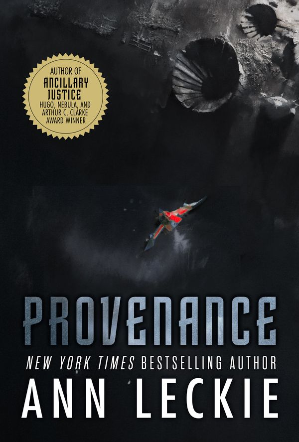 Cover Art for 9780356506968, Provenance: A new novel set in the world of the Hugo, Nebula and Arthur C. Clarke Award-Winning ANCILLARY JUSTICE by Ann Leckie