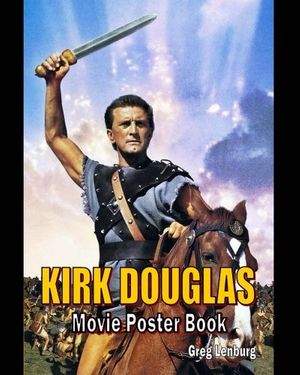 Cover Art for 9781508440734, Kirk Douglas Movie Poster Book by Lenburg, Greg