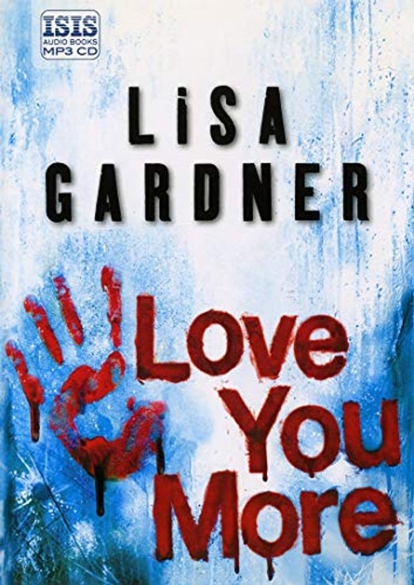 Cover Art for 9781445013282, Love You More by Lisa Gardner