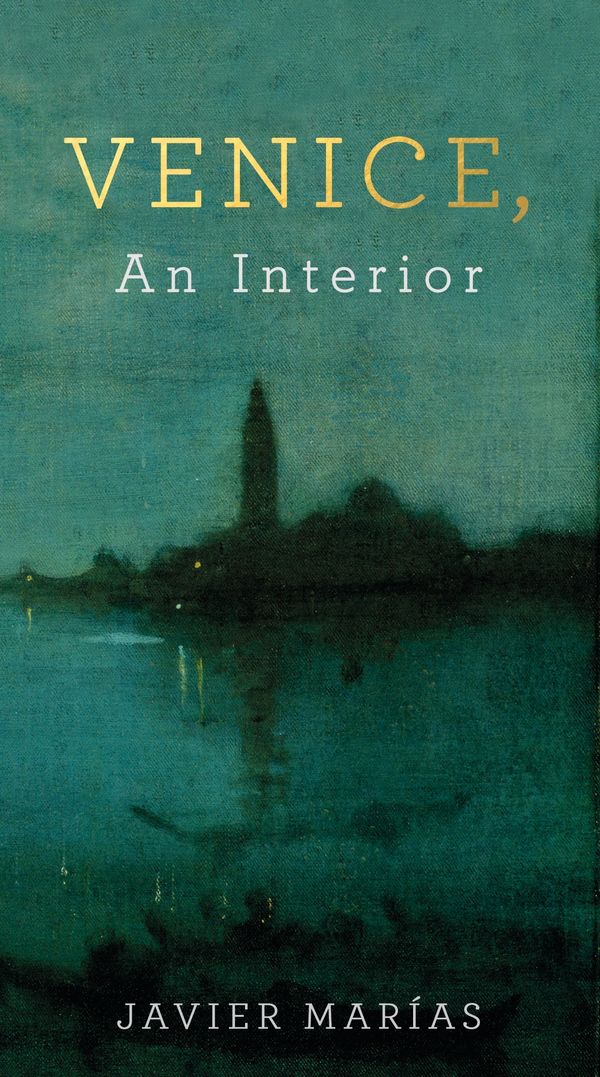 Cover Art for 9780241248874, Venice, An Interior by Marías, Javier