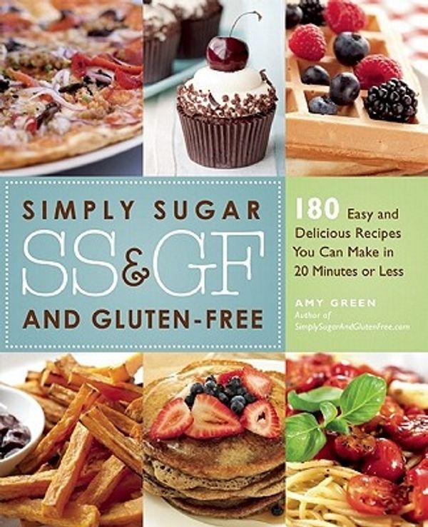Cover Art for 9781569758656, Simply Sugar and Gluten-Free: 180 Easy and Delicious Recipes You Can Make in 20 Minutes or Less by Amy Green