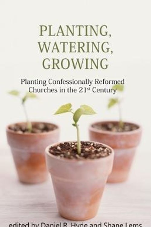 Cover Art for 9781601781260, Planting, Watering, Growing by Daniel R. Hyde