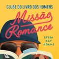 Cover Art for B09M7FDVMX, Missão Romance (Clube do livro dos homens 2) (Portuguese Edition) by Lyssa Kay Adams