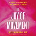 Cover Art for B07RLWPXRY, The Joy of Movement: How Exercise Helps Us Find Happiness, Hope, Connection, and Courage by Kelly McGonigal