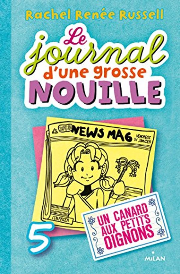 Cover Art for B01N6GE3W2, Le journal d'une grosse nouille, T05 : Un canard aux petits oignons by Rachel Renée Russell, Cantin-Sablé, Virginie