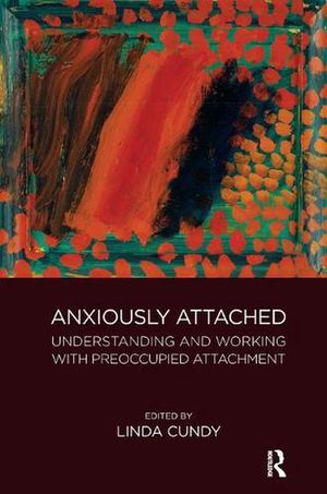 Cover Art for 9781782205197, Anxiously AttachedUnderstanding and Working with Preoccupied Atta... by Linda Cundy