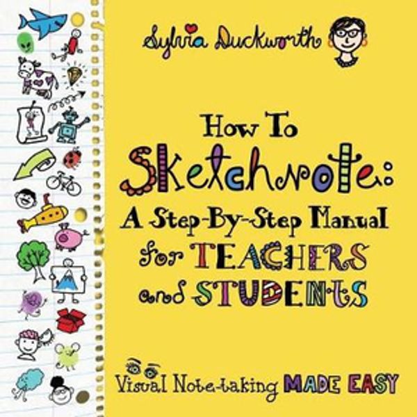 Cover Art for 9781945167539, How to Sketchnote: A Step-By-Step Manual for Teachers and Students by Sylvia Duckworth