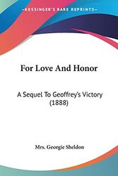 Cover Art for 9780548634325, For Love And Honor: A Sequel To Geoffrey's Victory (1888) by Sheldon, Mrs. Georgie