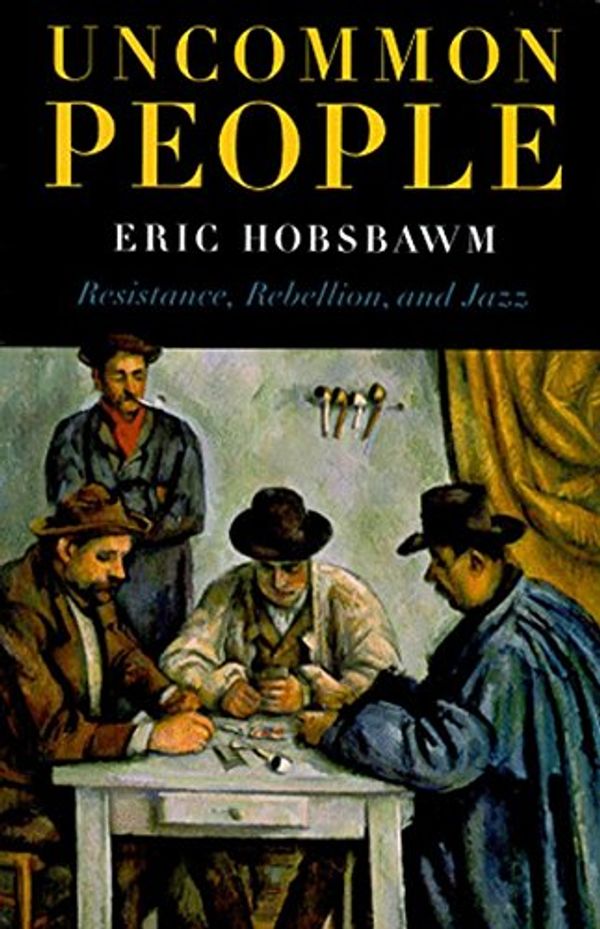 Cover Art for 9781565844667, Uncommon People: Resistance, Rebellion and Jazz by Professor Eric Hobsbawm