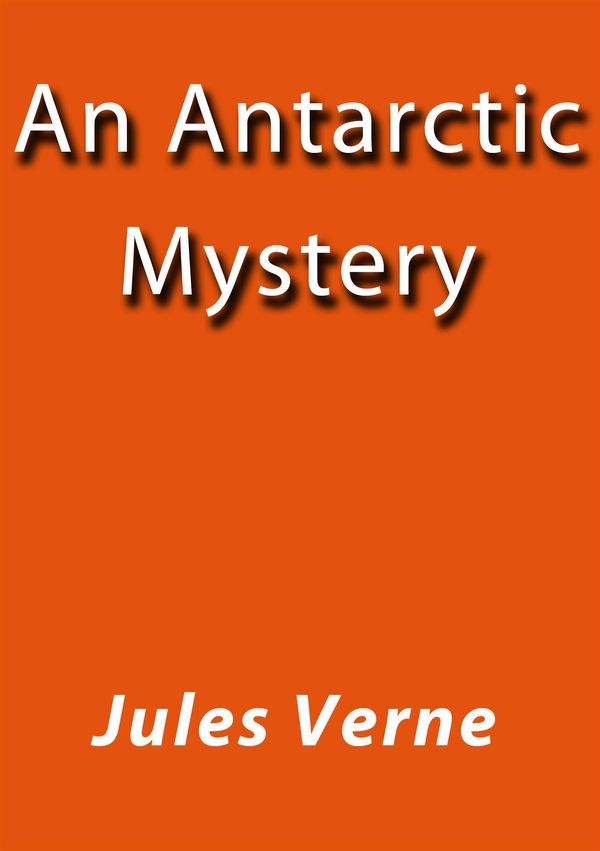 Cover Art for 1230000288385, An Antarctic Mystery by Verne Jules