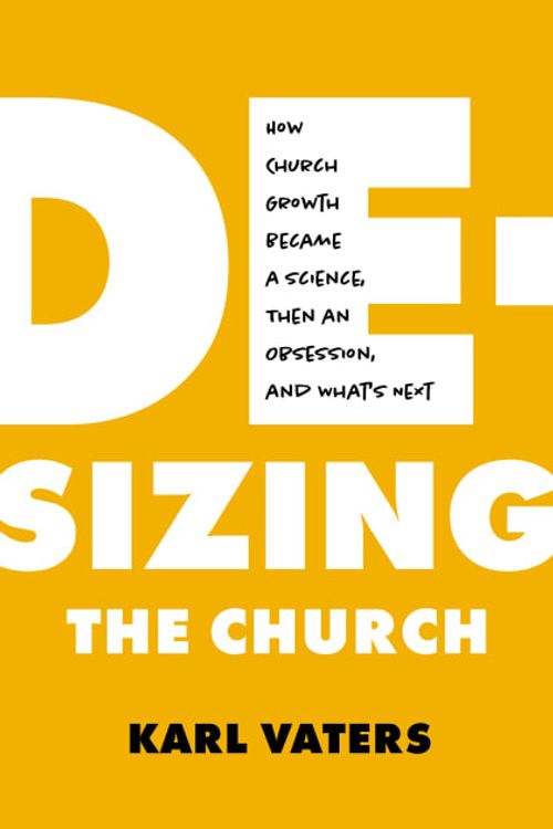 Cover Art for 9780802424259, De-Sizing the Church: How Bigness Became An Obsession, Why It Matters, and What's Next by Karl Vaters