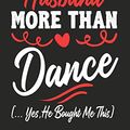 Cover Art for 9781650505664, I love my Husband More Than Dance (...yes, he bought me this): Journal-notebook funny quotes gift for Her, Dance lovers, Wife Valentine Gift or any occasion by Omi Valentine Kech