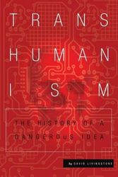 Cover Art for 9781515232575, TranshumanismThe History of a Dangerous Idea by David Livingstone