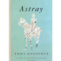 Cover Art for 9780316226370, Astray by Emma Donoghue