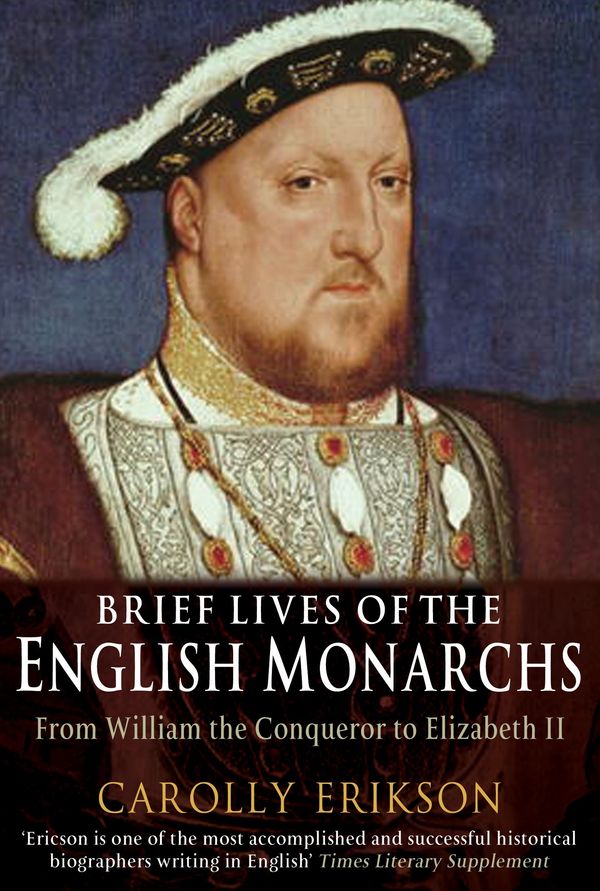 Cover Art for 9781845295035, Brief Lives of the English Monarchs by Carolly Erickson