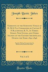 Cover Art for 9780365528548, Narrative of the Surveying Voyage of H. M.S. Fly, Commanded by Captain F. P. Blackwood, R. N., In Torres Strait, New Guinea, and Other Islands of the ... Together With an Excursion Into the Interio by Joseph Beete Jukes