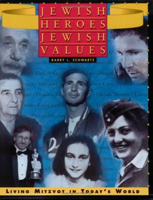 Cover Art for 9780874416152, Jewish Heroes, Jewish Values: Living Mitzvot in Today's World by Barry L. Schwartz