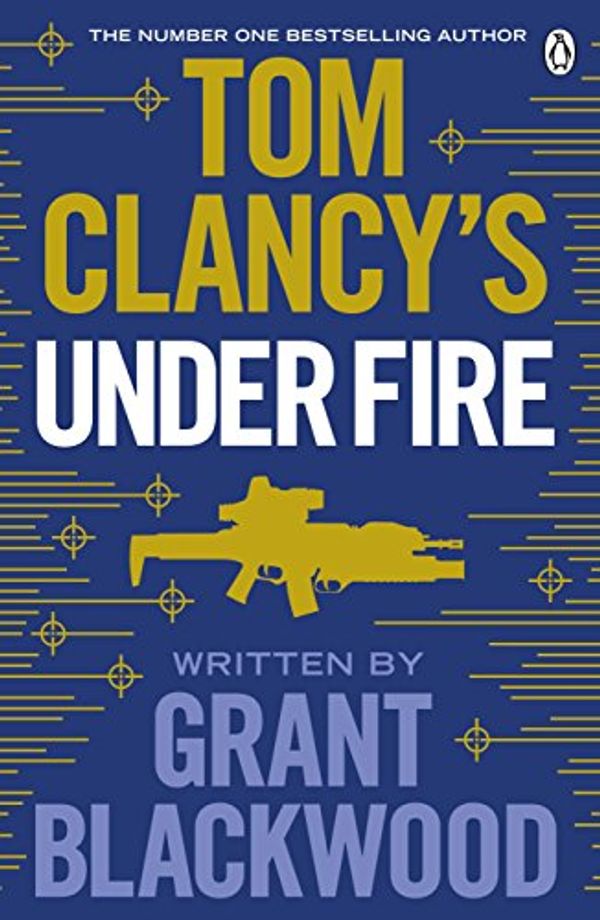 Cover Art for B00W8NC5MI, Tom Clancy's Under Fire: INSPIRATION FOR THE THRILLING AMAZON PRIME SERIES JACK RYAN (Jack Ryan Jr) by Grant Blackwood