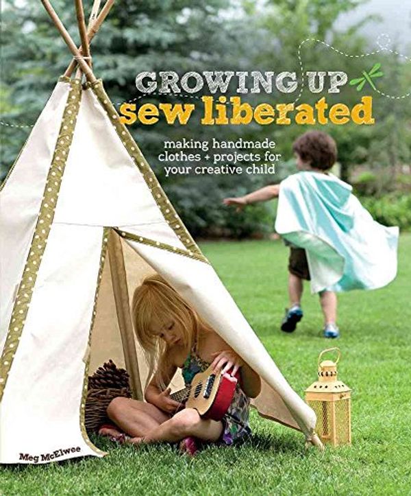 Cover Art for 9781596681620, Growing Up Sew Liberated by Meg Mcelwee