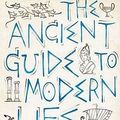 Cover Art for 9781590206379, The Ancient Guide to Modern Life by Natalie Haynes