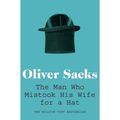 Cover Art for 8601404200700, The Man Who Mistook His Wife for a Hat (Picador Classic) by Oliver Sacks