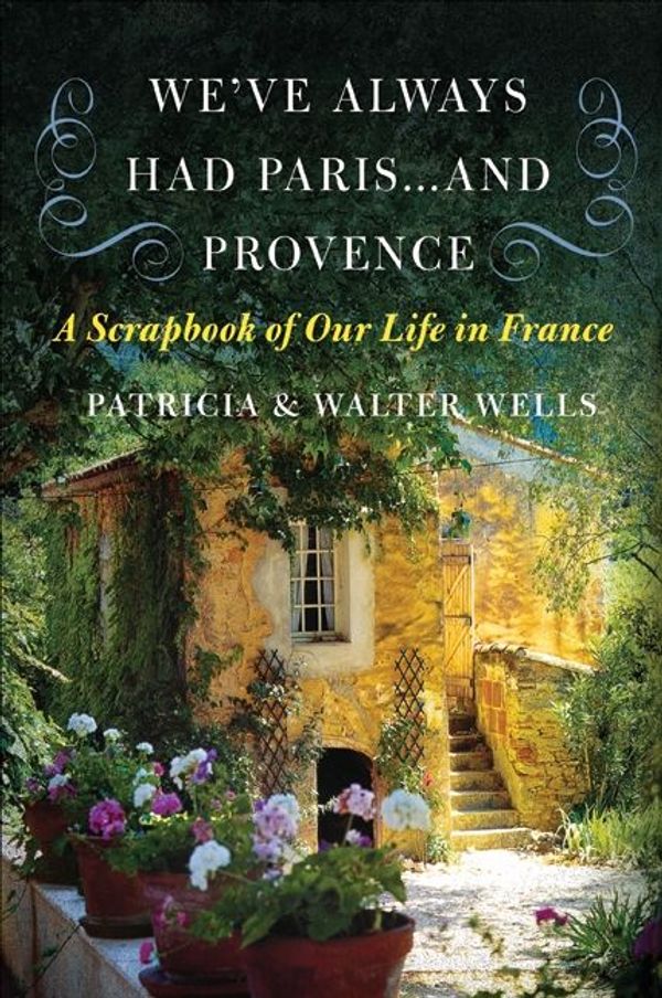 Cover Art for 9780061866494, We've Always Had Paris...and Provence by Patricia Wells, Associate Professor Walter Wells