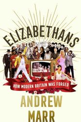Cover Art for 9780008298418, Elizabethans: How Modern Britain Was Forged by Andrew Marr