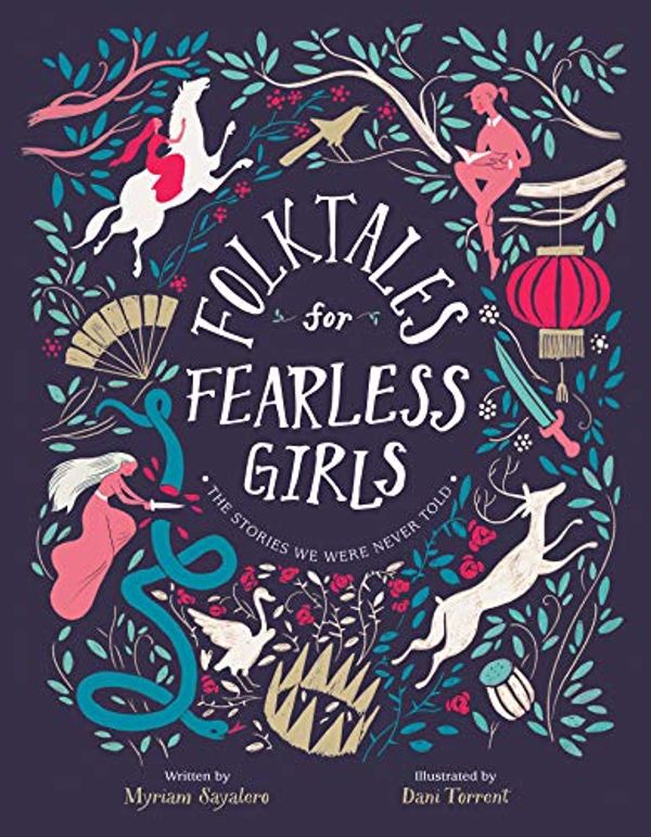 Cover Art for B07ZY7QQZ6, Folktales for Fearless Girls: The Stories We Were Never Told by Myriam Sayalero