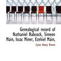 Cover Art for 9781117501161, Genealogical Record of Nathaniel Babcock, Simeon Main, Issac Miner, Ezekiel Main, by Cyrus Henry Brown