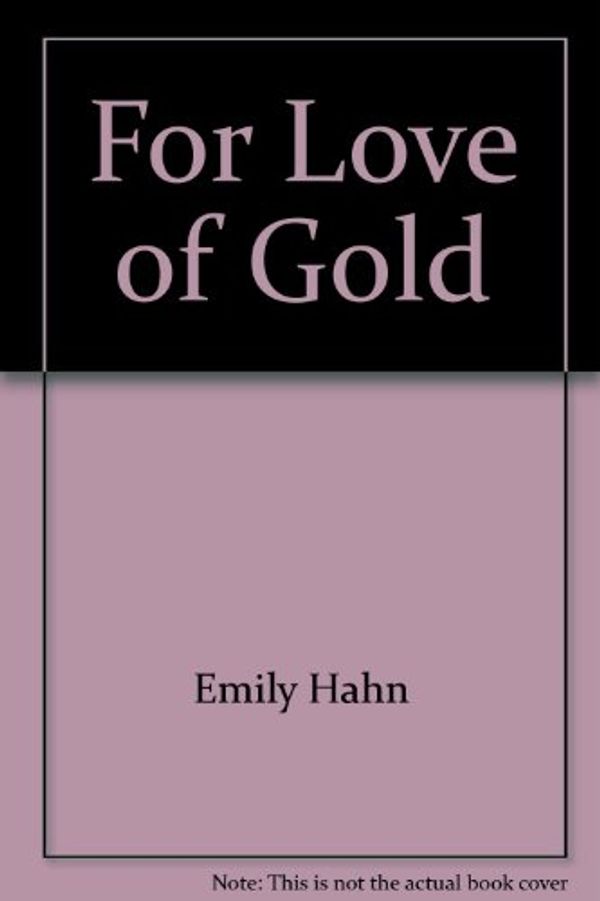 Cover Art for 9780690018325, Love of Gold by Emily Hahn