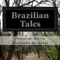 Cover Art for 9781500152192, Brazilian Tales by Joaquim Maria Machado De Assis,Coelho Netto,Carmen Dolores