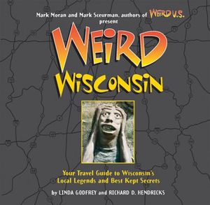 Cover Art for 9780760759448, Weird Wisconsin by Mark Moran