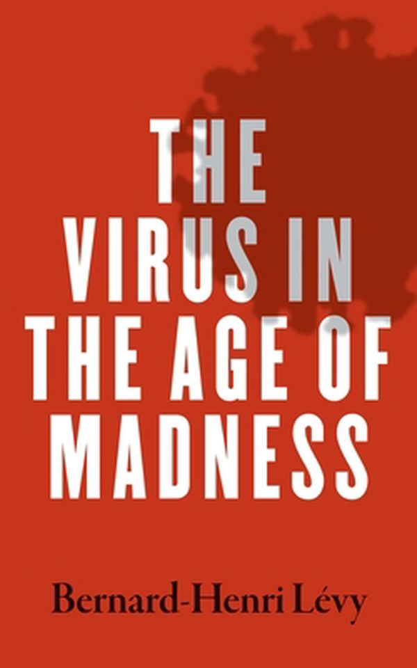 Cover Art for 9780300257373, The Virus in the Age of Madness by Bernard-Henri Levy