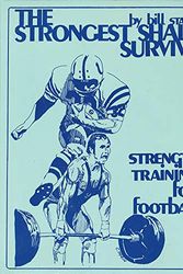 Cover Art for B000GK2BLU, The Strongest Shall Survive: Strength Training for Football by Bill Starr