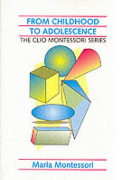 Cover Art for 9781851091850, From Childhood to Adolescence (Clio Montessori 12) by Maria Montessori