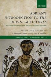Cover Art for 9780198703624, Adrian's Introduction to the Divine Scriptures: An Antiochene Handbook for Scriptural Interpretation (Oxford Early Christian Texts) by Peter W. Martens